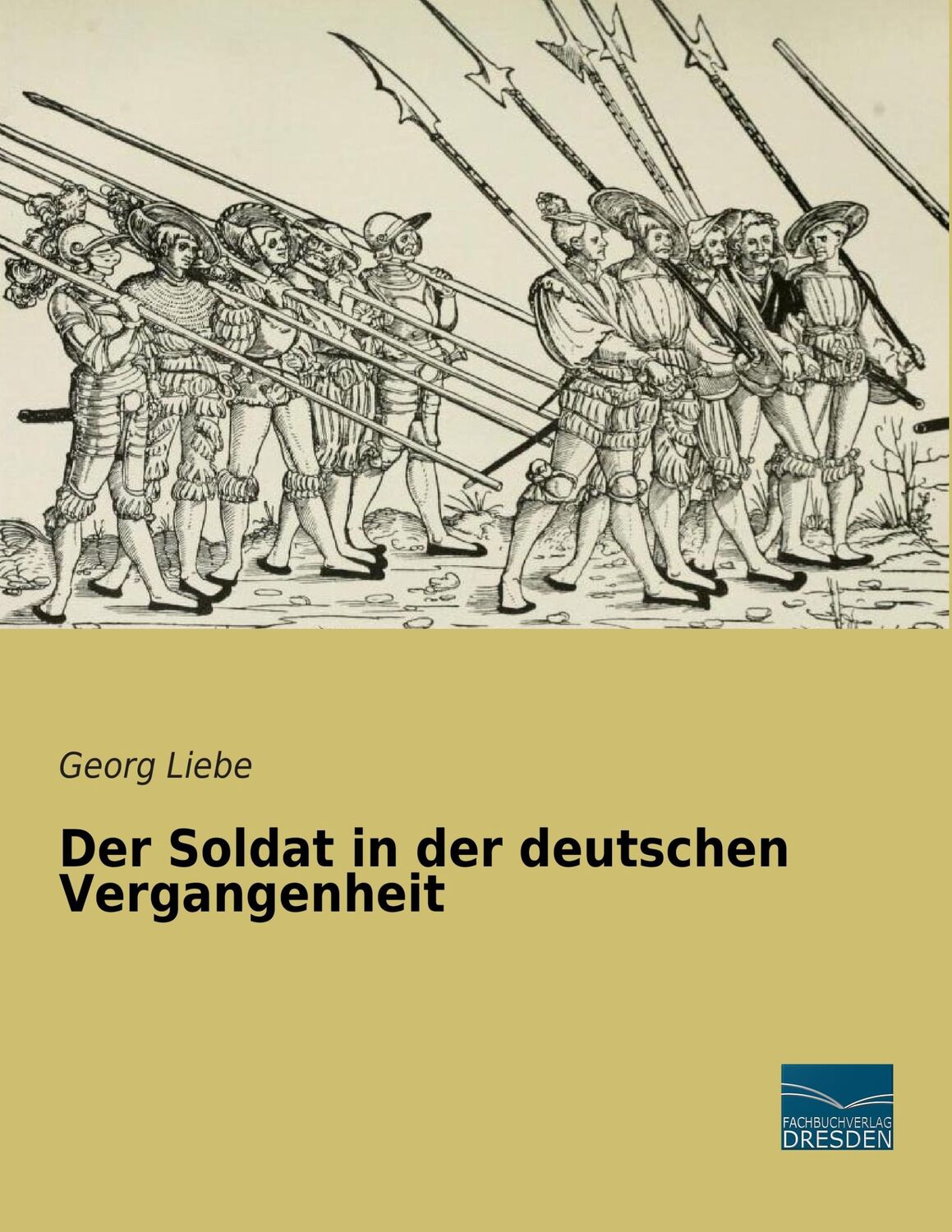 Cover: 9783956925467 | Der Soldat in der deutschen Vergangenheit | Georg Liebe | Taschenbuch