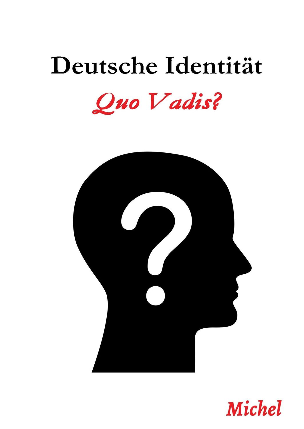 Cover: 9783743906655 | Deutsche Identität: Quo Vadis | Michel G. | Buch | 120 S. | Deutsch