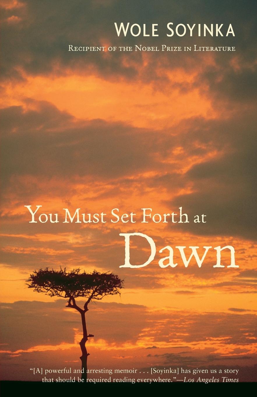 Cover: 9780375755149 | You Must Set Forth at Dawn | A Memoir | Wole Soyinka | Taschenbuch