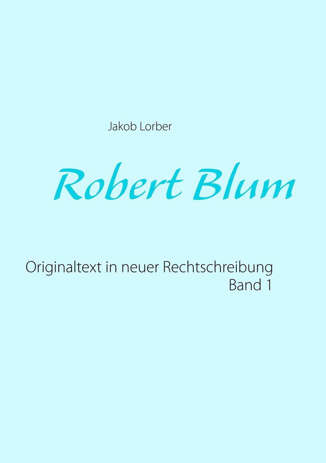 Cover: 9783739210810 | Robert Blum 1 | Originaltext in neuer Rechtschreibung | Jakob Lorber