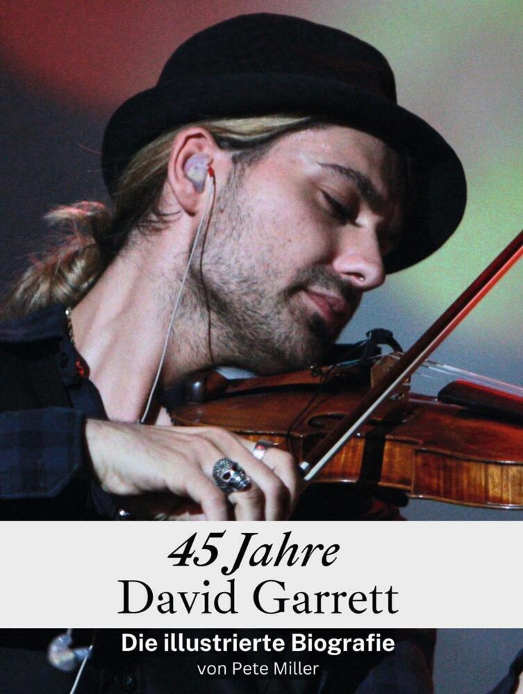 Cover: 9783759104397 | 45 Jahre David Garrett | Die illustrierte Biografie | Pete Miller