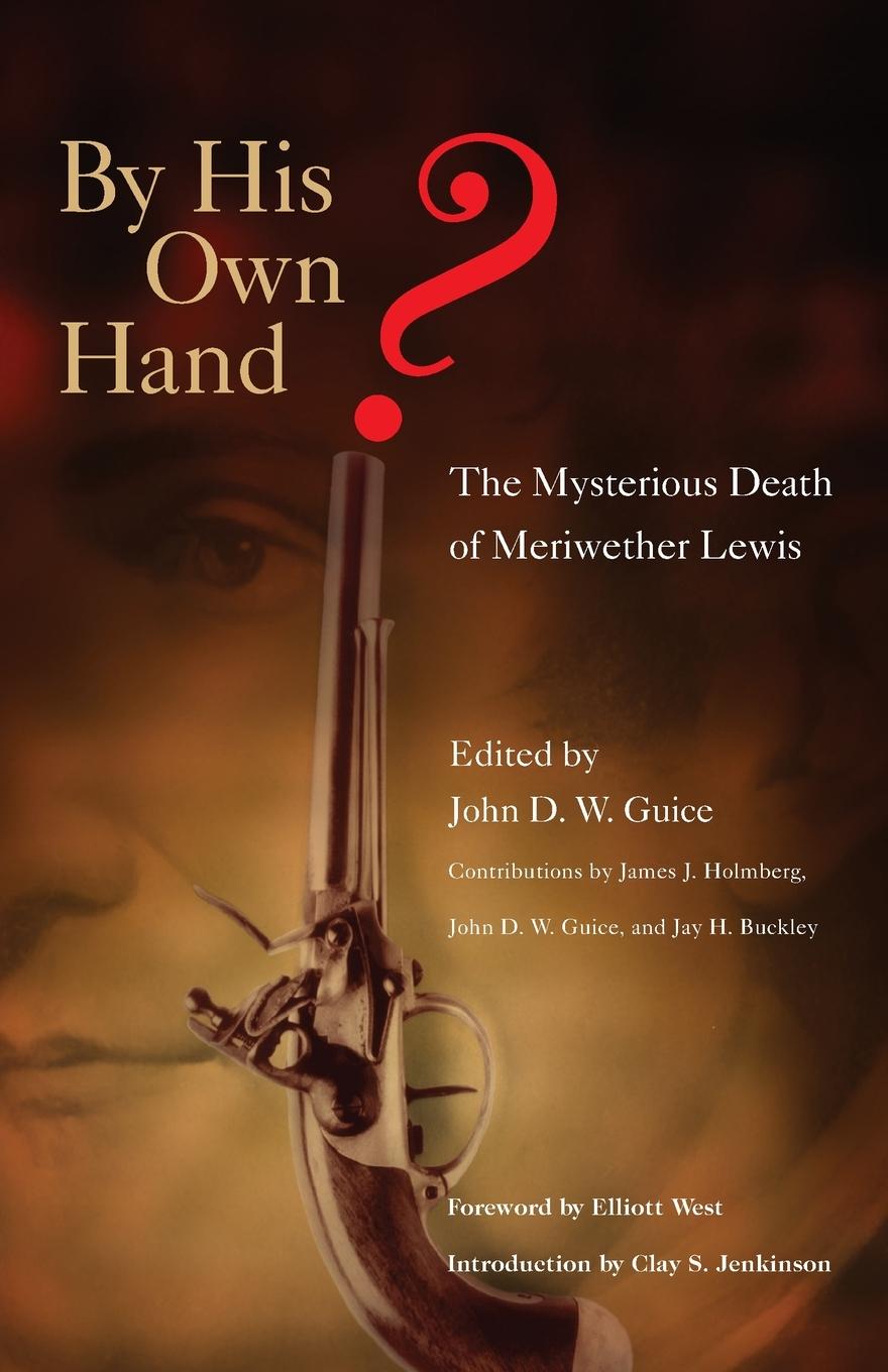 Cover: 9780806138510 | By His Own Hand? The Mysterious Death of Meriweather Lewis | Guice