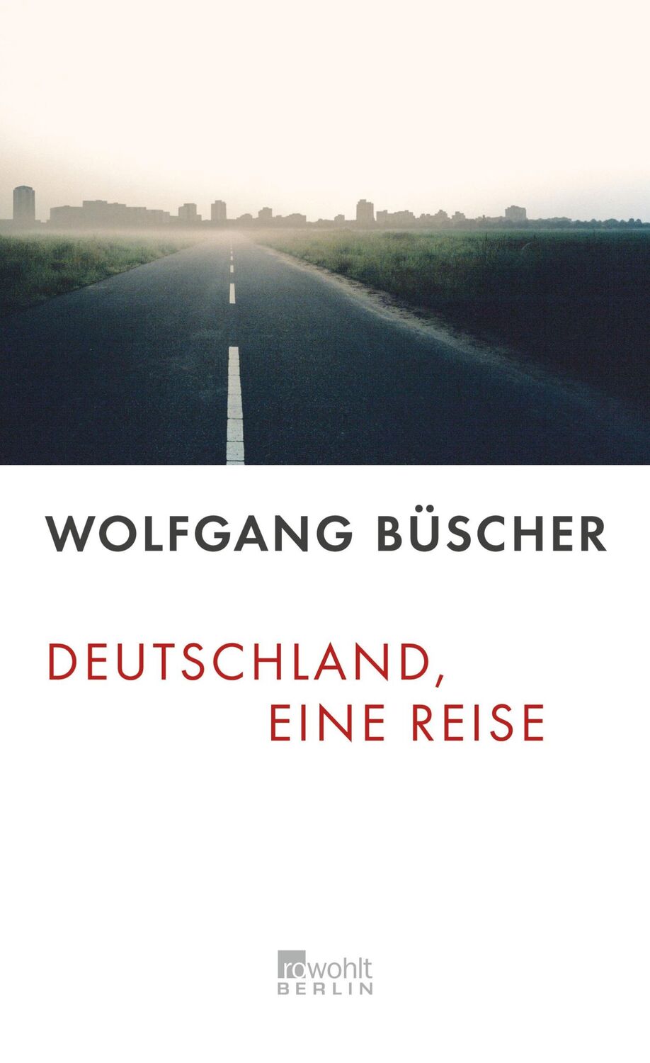 Cover: 9783871345296 | Deutschland, eine Reise | Wolfgang Büscher | Buch | 256 S. | Deutsch