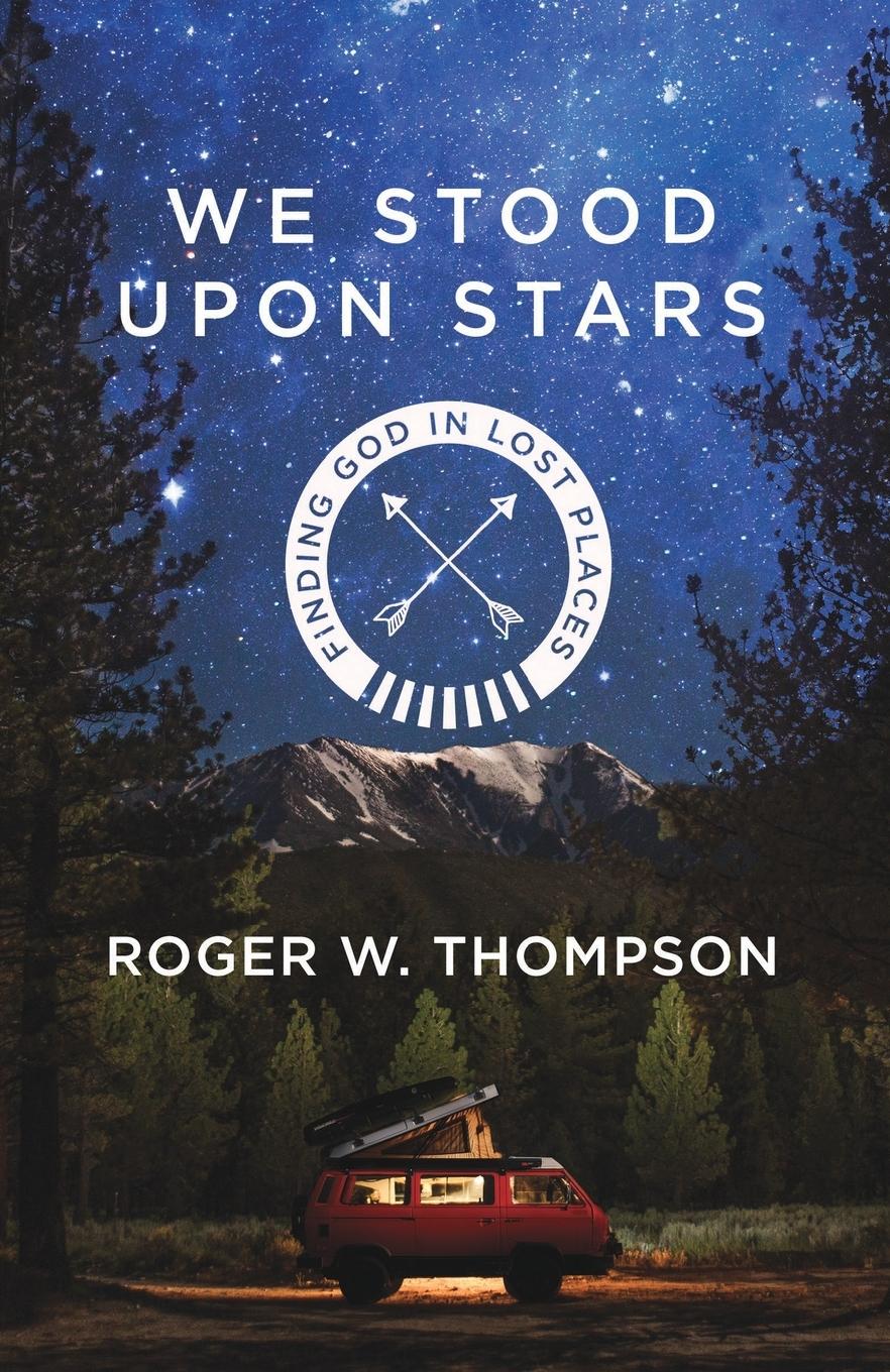 Cover: 9781601429599 | We Stood Upon Stars | Finding God in Lost Places | Roger W. Thompson