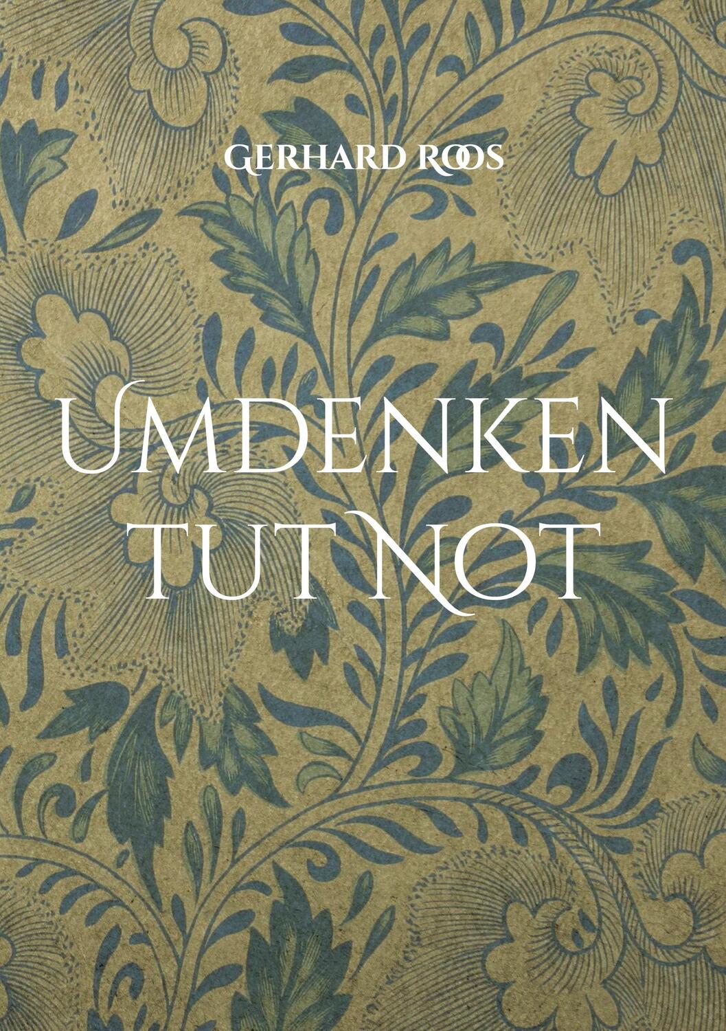 Cover: 9783758369674 | Umdenken tut Not | Gedanken eines sorgenvollen alten Mannes | Roos