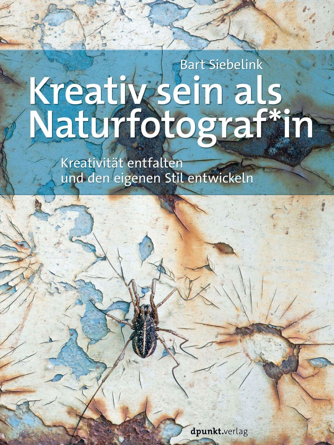 Cover: 9783864907722 | Kreativ sein als Naturfotograf*in | Bart Siebelink | Buch | XII | 2021