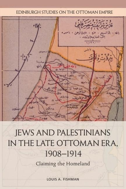 Cover: 9781474454001 | Jews and Palestinians in the Late Ottoman Era, 1908-1914 | Fishman