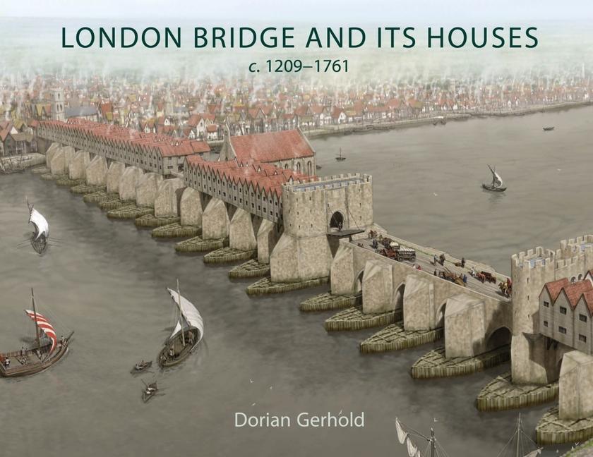 Cover: 9781789257519 | London Bridge and Its Houses, C. 1209-1761 | Dorian Gerhold | Buch