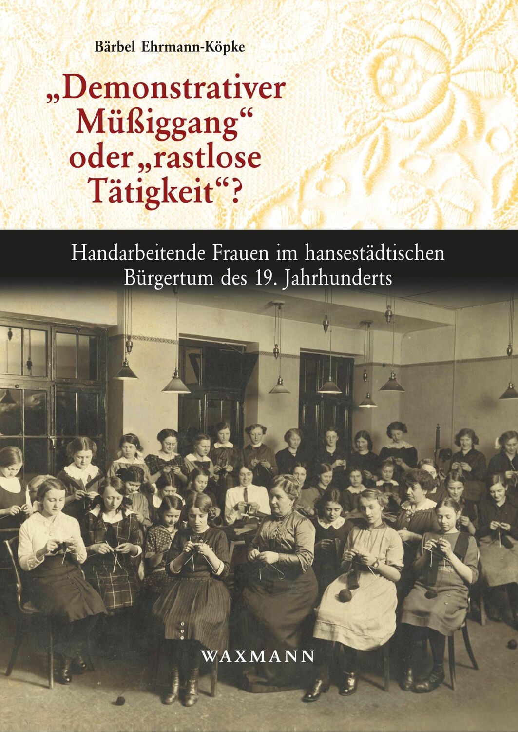 Cover: 9783830923688 | "Demonstrativer Müßiggang" oder "rastlose Tätigkeit"? | Ehrmann-Köpke