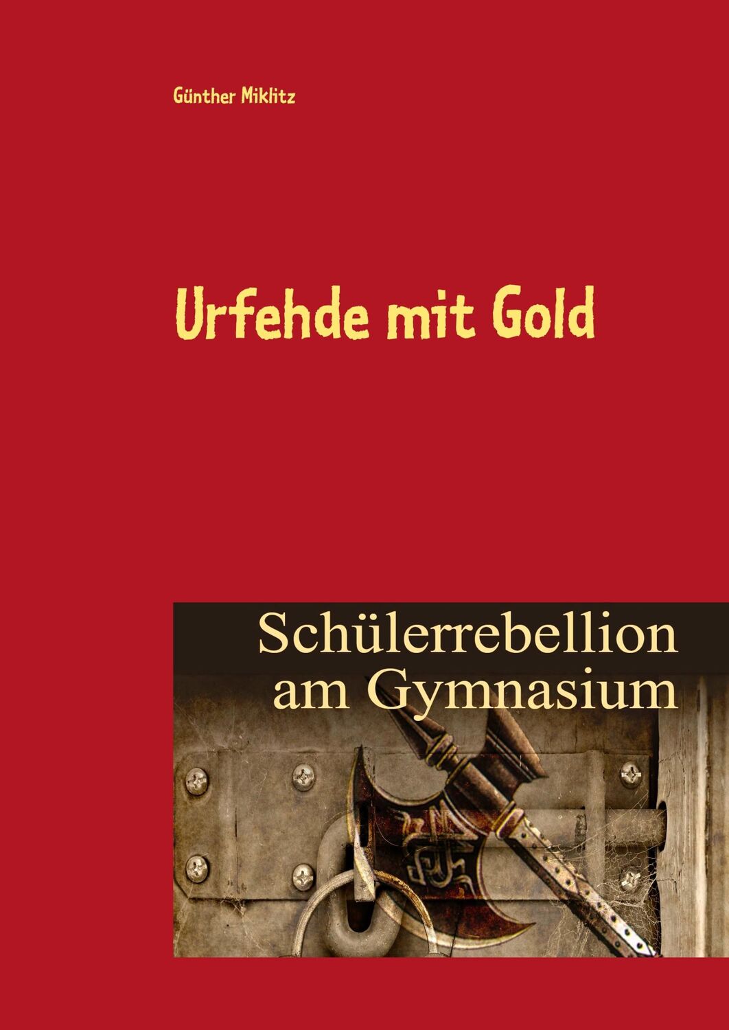 Cover: 9783751901482 | Urfehde mit Gold | Schülerrebellion am Gymnasium | Günther Miklitz