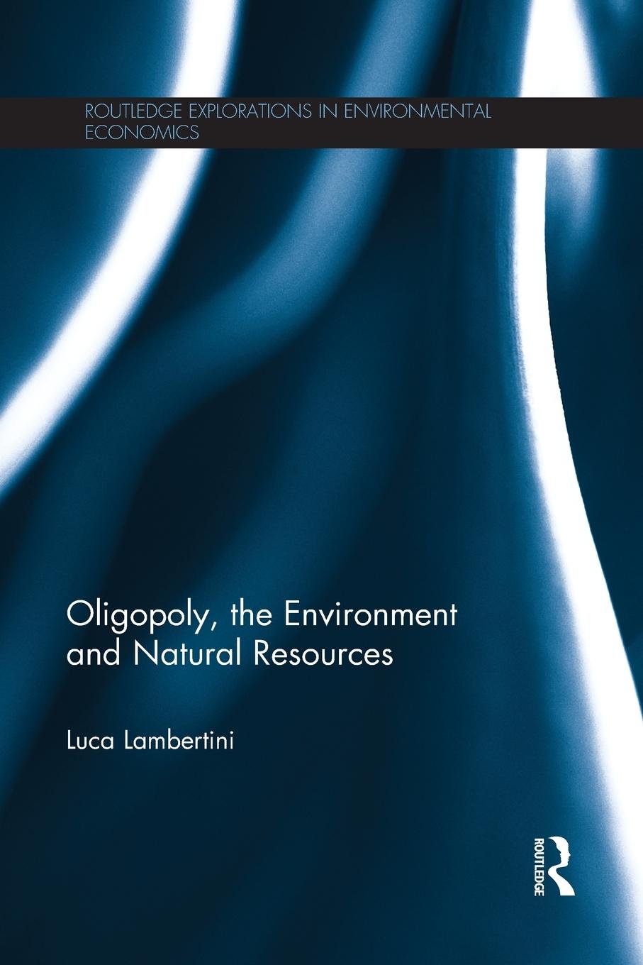 Cover: 9781138904651 | Oligopoly, the Environment and Natural Resources | Luca Lambertini