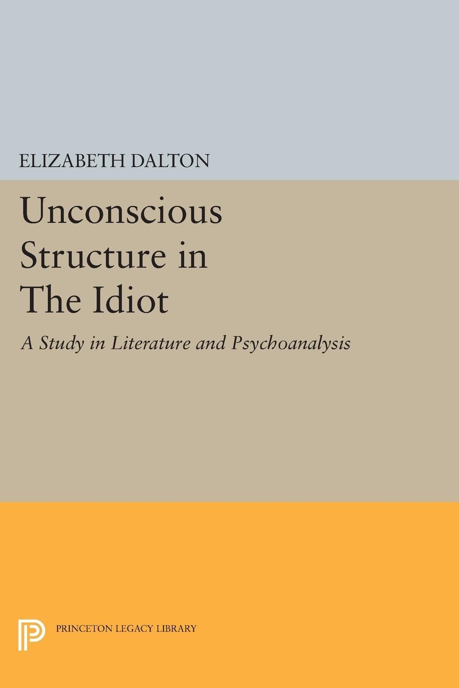 Cover: 9780691627908 | Unconscious Structure in The Idiot | Elizabeth Dalton | Taschenbuch