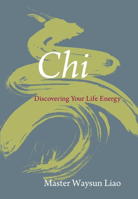 Cover: 9781590306956 | Chi: Discovering Your Life Energy | Waysun Liao | Taschenbuch | 2009