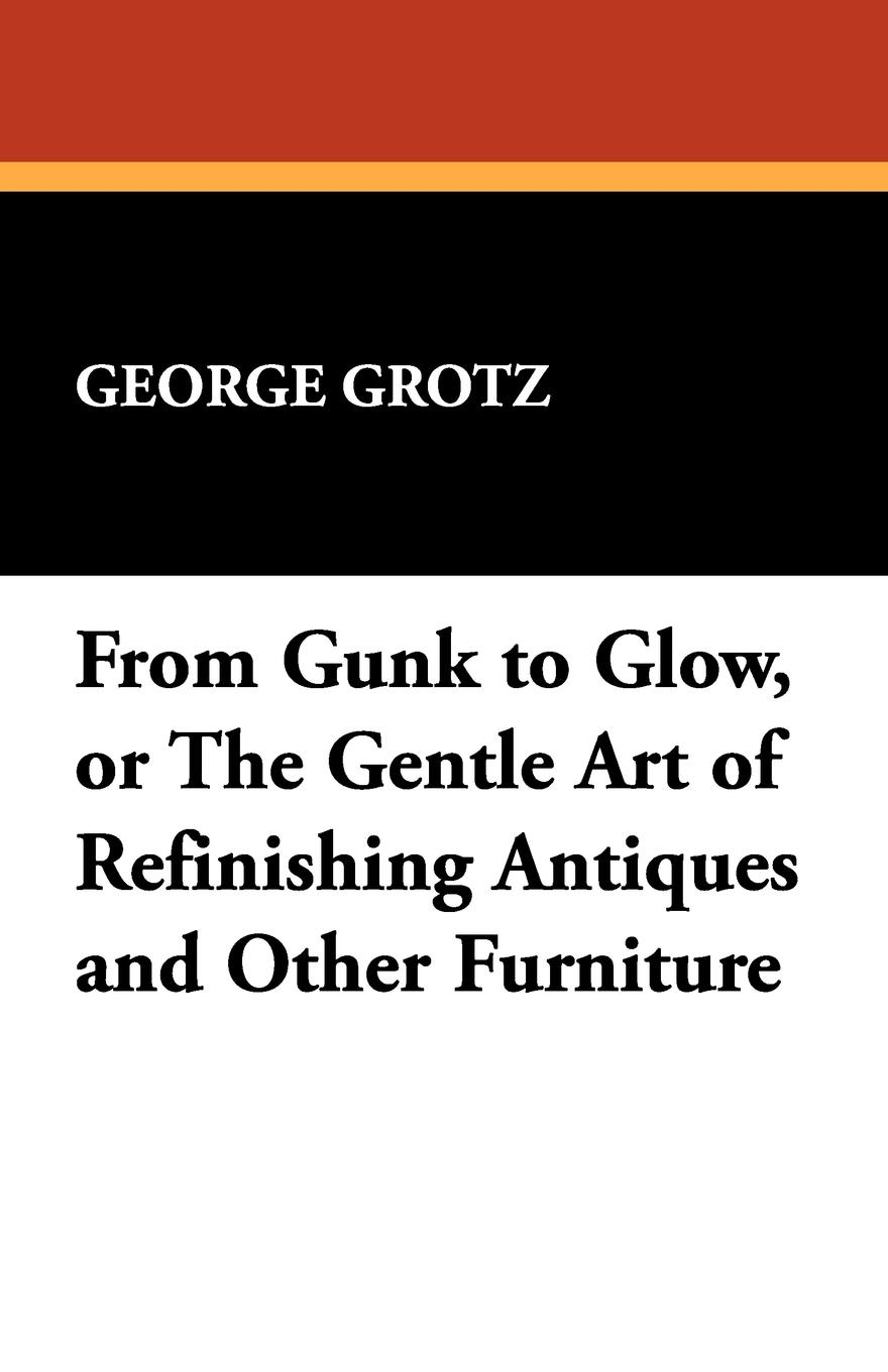 Cover: 9781434407733 | From Gunk to Glow, or The Gentle Art of Refinishing Antiques and...