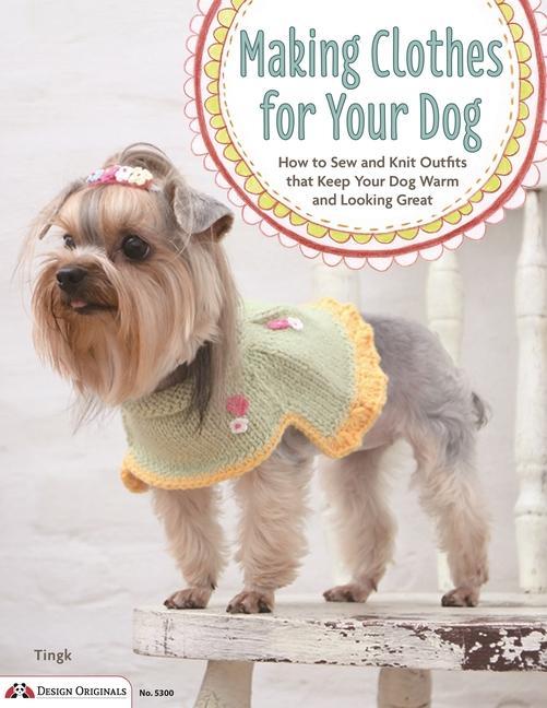 Cover: 9781574216103 | Making Clothes for Your Dog: How to Sew and Knit Outfits That Keep...