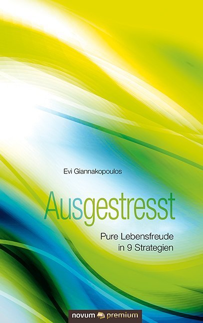 Cover: 9783903067806 | Ausgestresst | Pure Lebensfreude in 9 Strategien | Evi Giannakopoulos