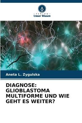 Cover: 9786205386729 | DIAGNOSE: GLIOBLASTOMA MULTIFORME UND WIE GEHT ES WEITER? | Zygulska