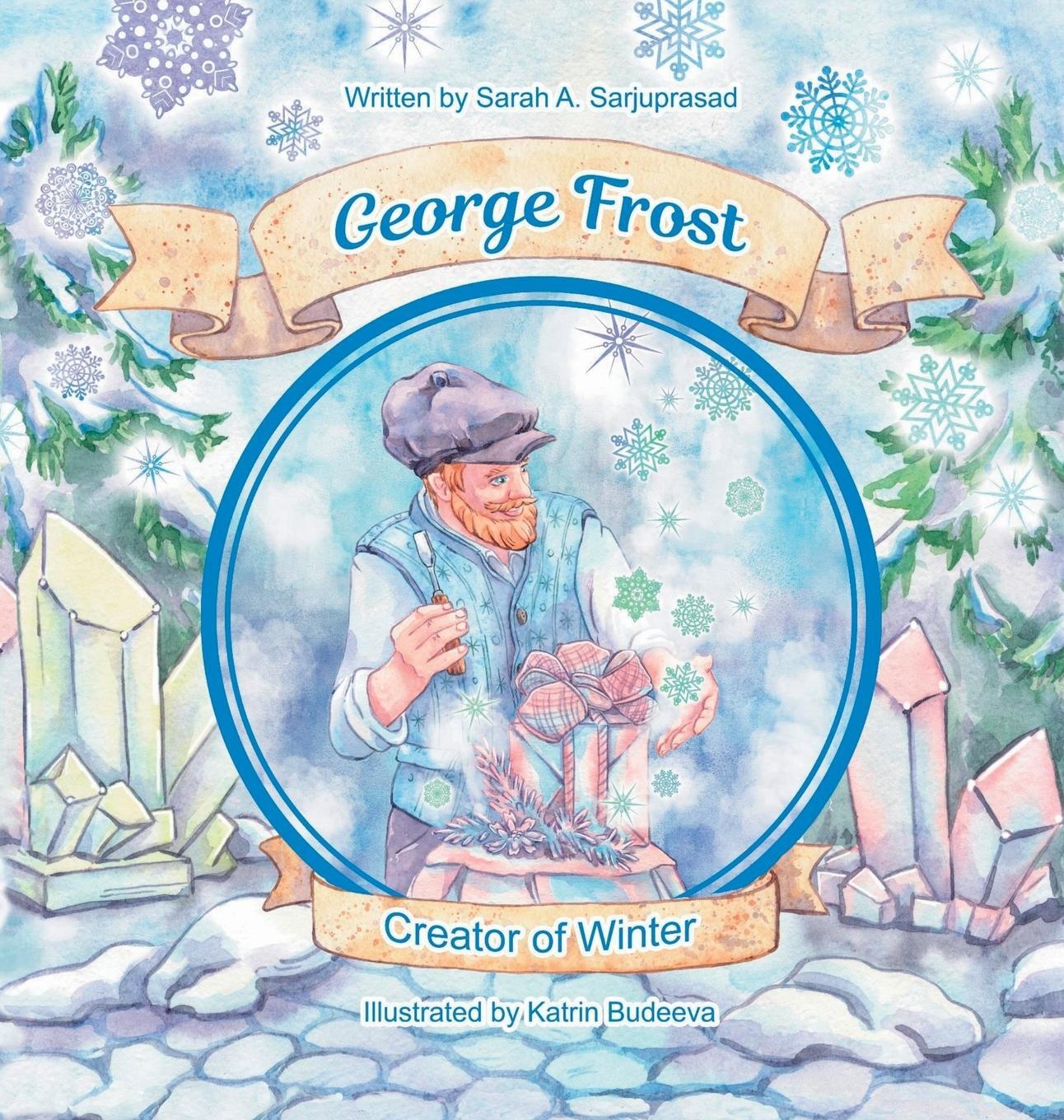 Cover: 9781959763062 | George Frost | Creator of Winter | Sarah A. Sarjuprasad | Buch | 2022