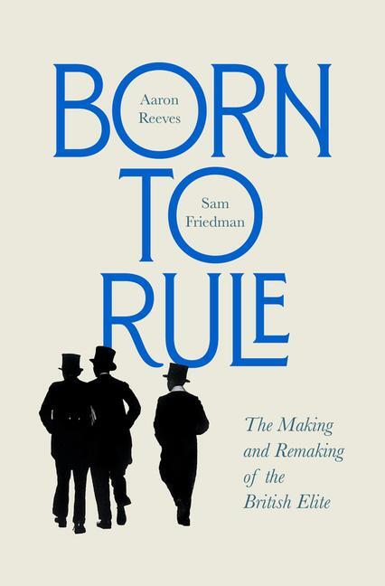 Cover: 9780674257719 | Born to Rule | The Making and Remaking of the British Elite | Buch