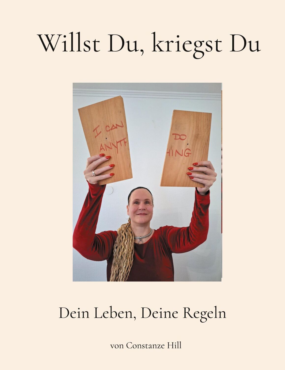 Cover: 9783758314223 | Willst Du, kriegst Du | Dein Leben, Deine Regeln | Constanze Hill