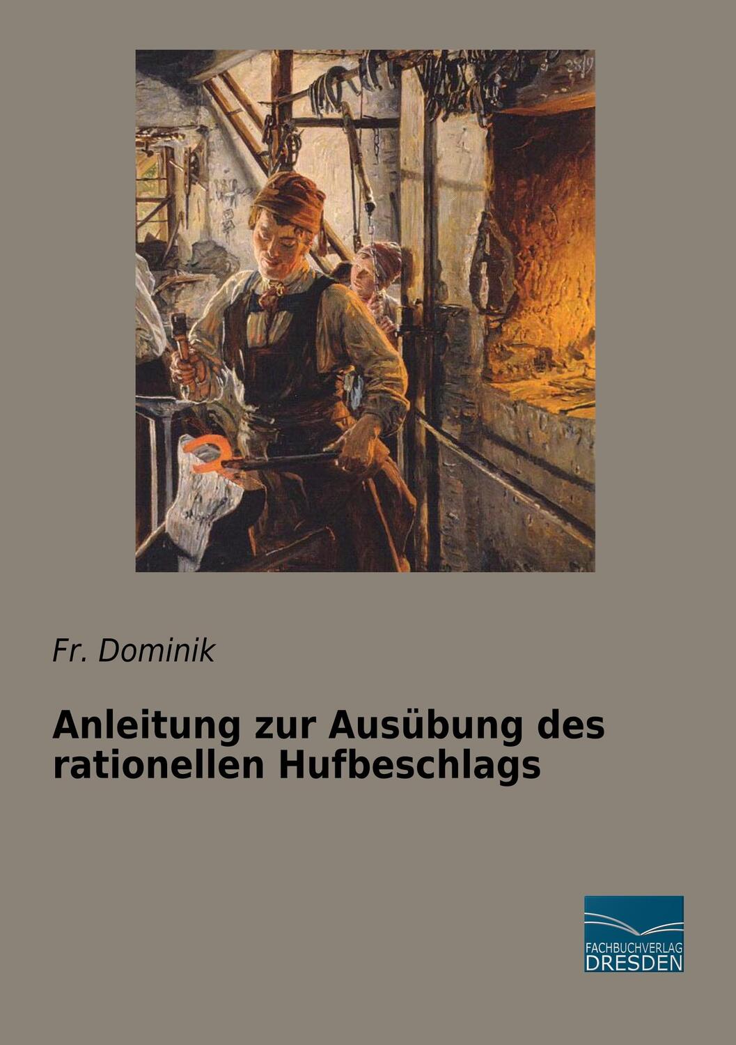 Cover: 9783961691470 | Anleitung zur Ausübung des rationellen Hufbeschlags | Fr. Dominik