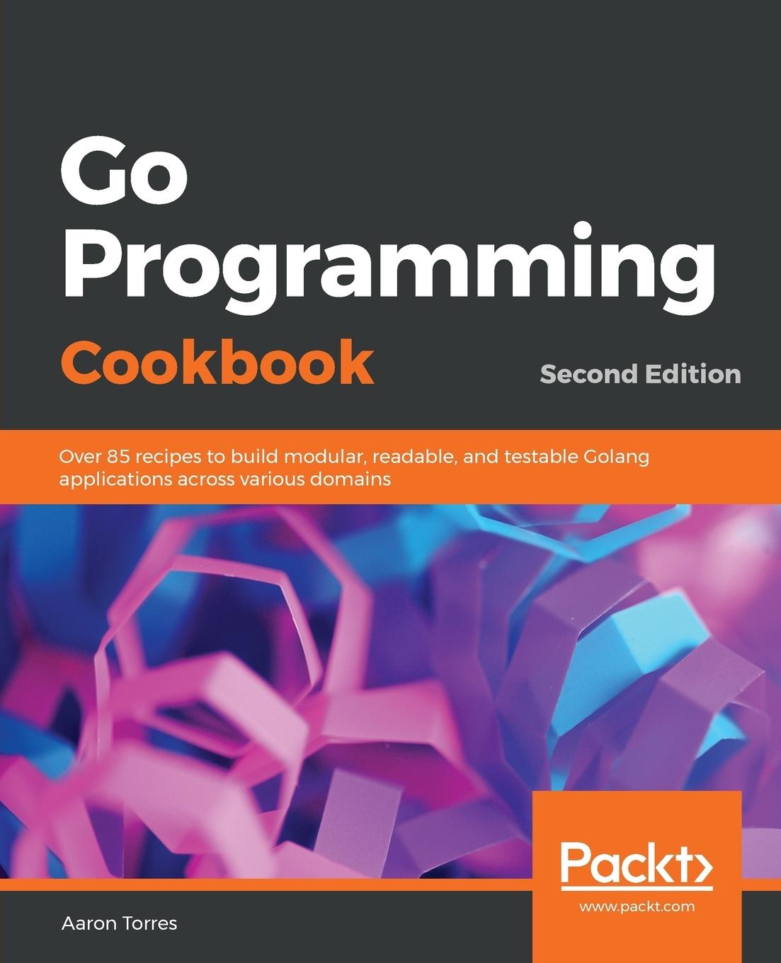 Cover: 9781789800982 | Go Programming Cookbook - Second Edition | Aaron Torres | Taschenbuch