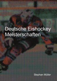 Cover: 9783831109975 | Deutsche Eishockey Meisterschaften | Stephan Müller | Taschenbuch