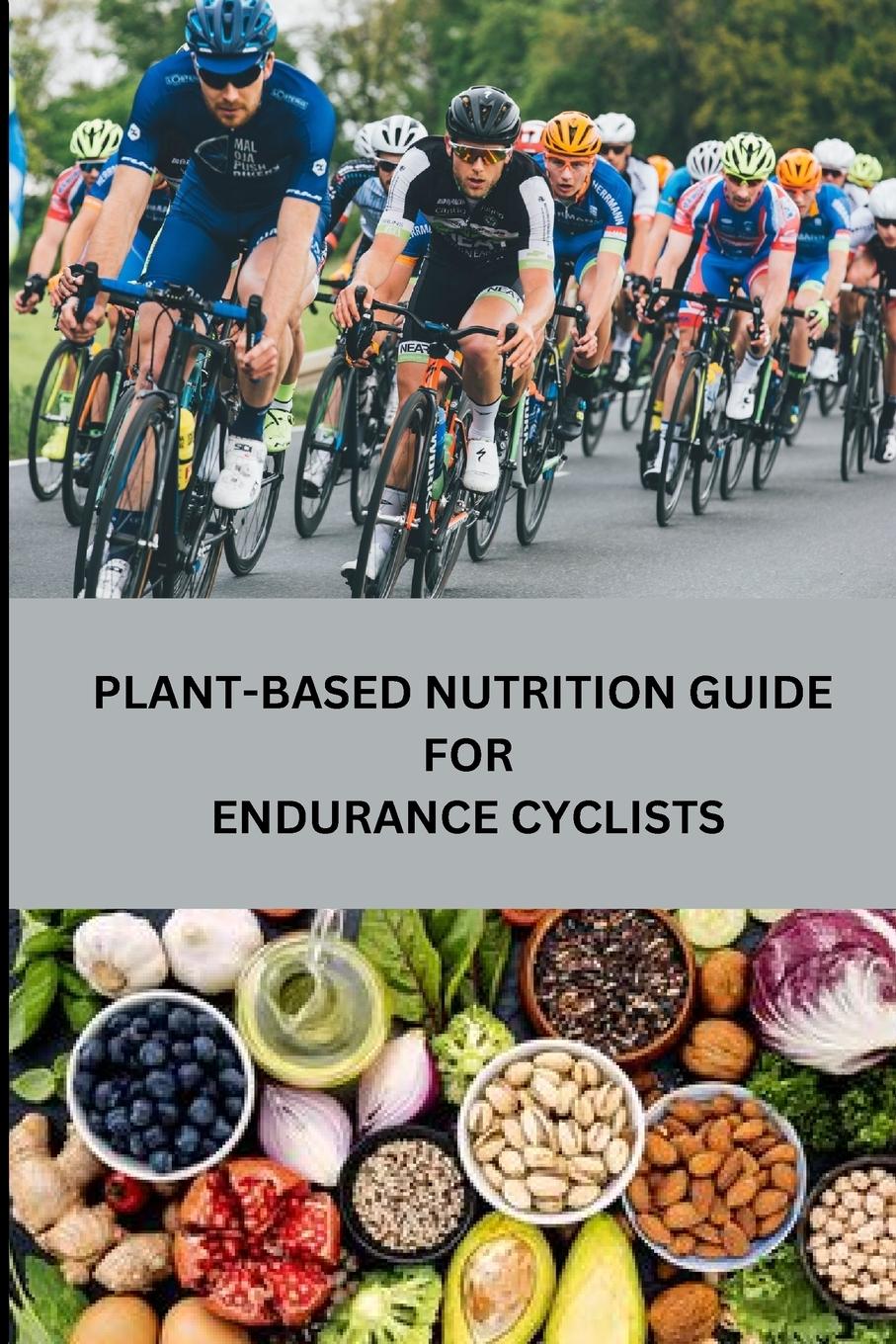 Cover: 9780620385930 | Plant-Based Nutrition Guide for Endurance Cyclists | Santillanes