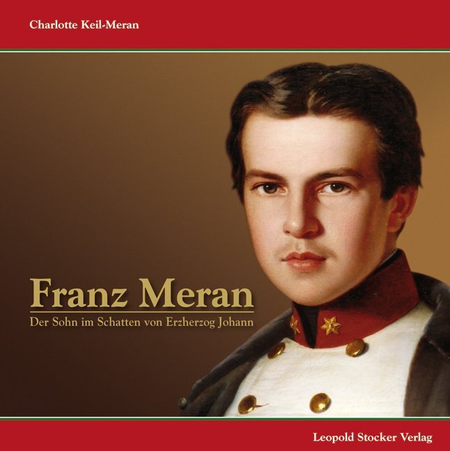 Cover: 9783702012281 | Franz Meran | Der Sohn im Schatten von Erzherzog Johann | Keil-Meran