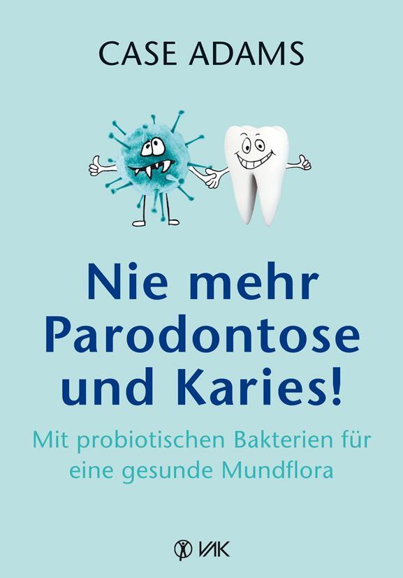 Cover: 9783867312073 | Nie mehr Parodontose und Karies! | Case Adams | Taschenbuch | 192 S.