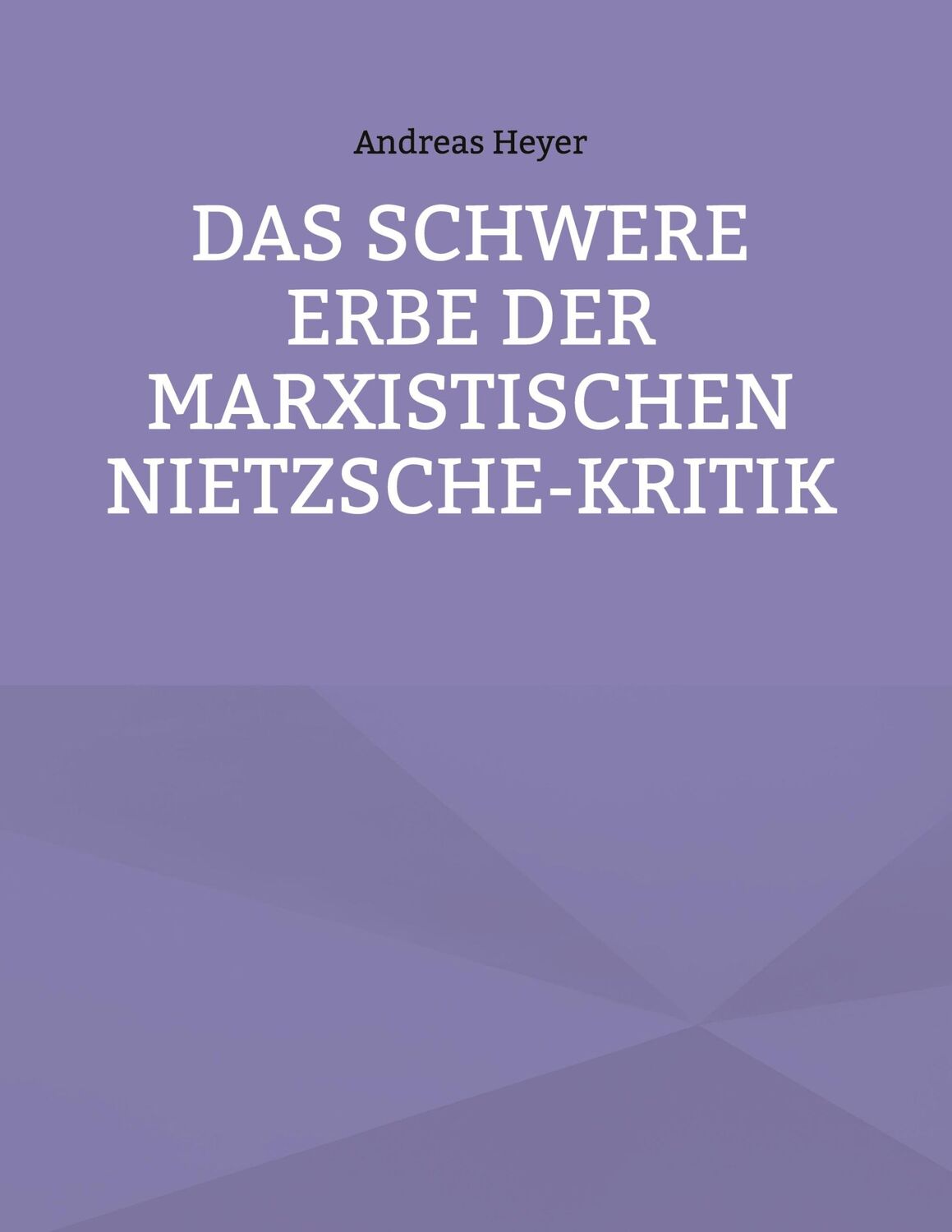 Cover: 9783758350511 | Das schwere Erbe der marxistischen Nietzsche-Kritik | Andreas Heyer