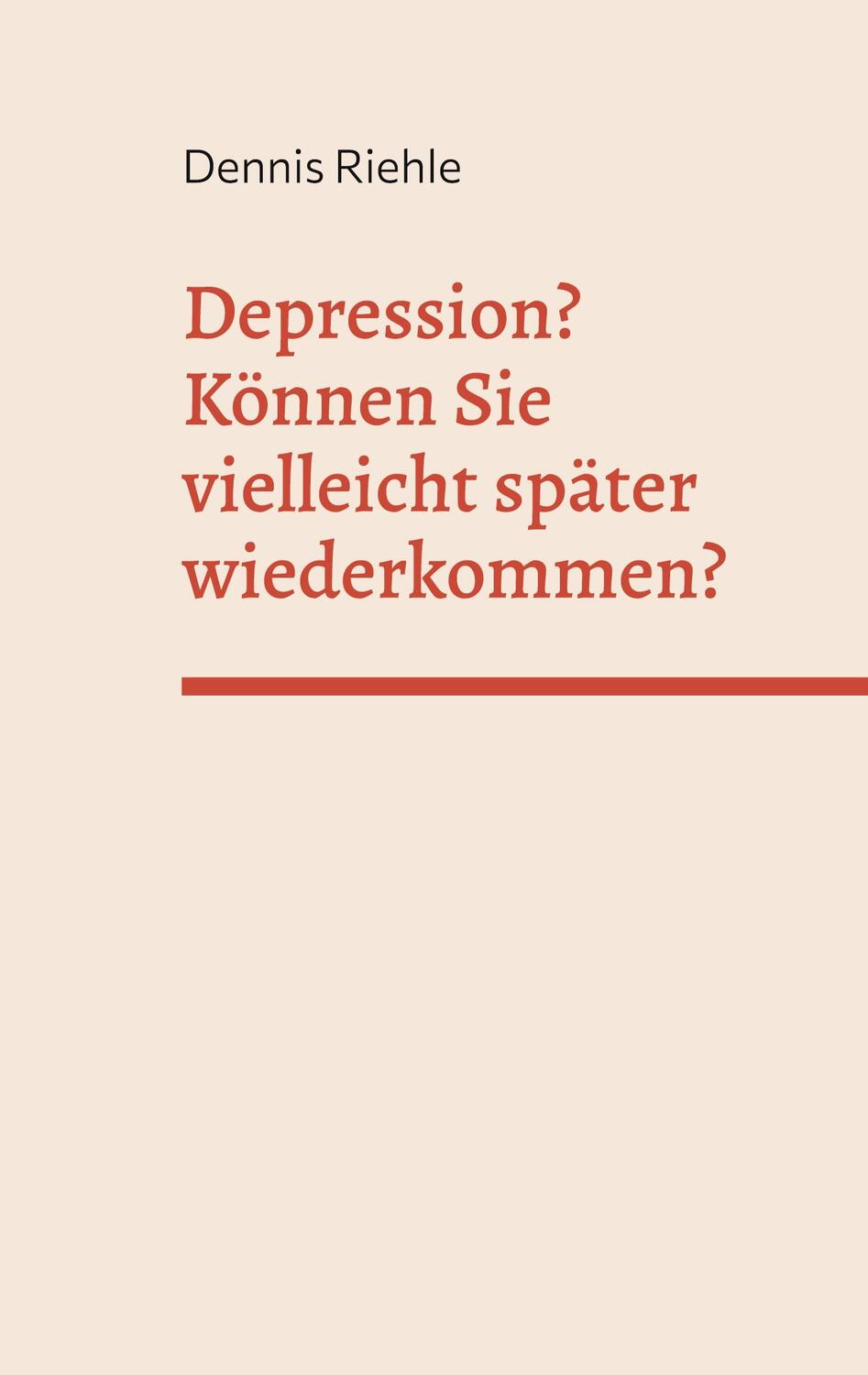 Cover: 9783757845490 | Depression? Können Sie vielleicht später wiederkommen? | Dennis Riehle