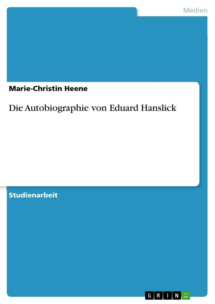 Cover: 9783640477043 | Die Autobiographie von Eduard Hanslick | Marie-Christin Heene | Buch