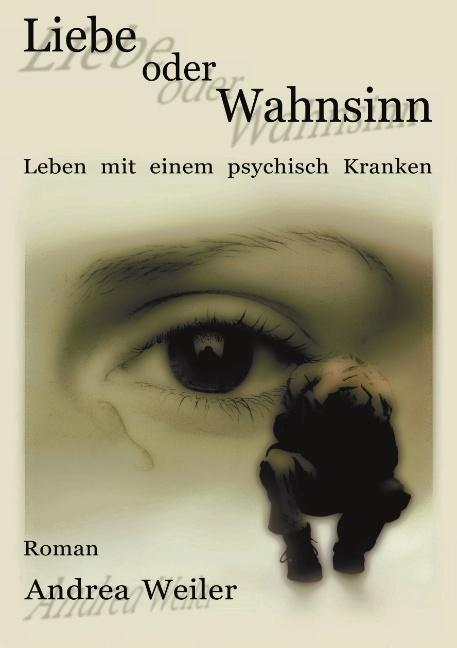 Cover: 9783898110099 | Liebe oder Wahnsinn - Leben mit einem psychisch Kranken | Weiler