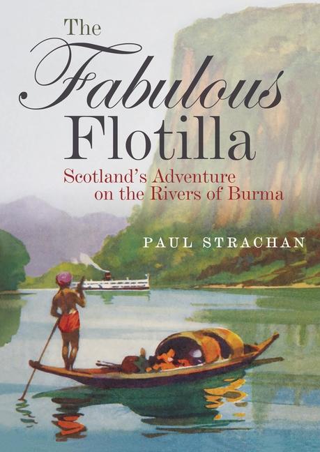 Cover: 9781849955324 | The Fabulous Flotilla | Scotland's Adventure on the Rivers of Burma