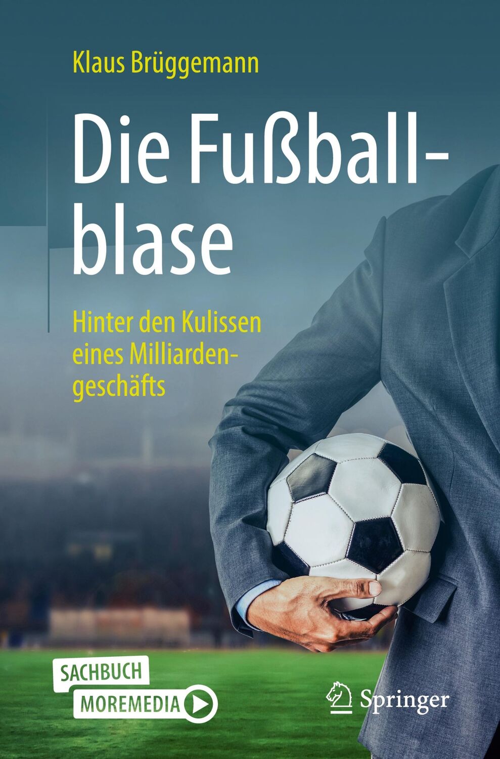 Cover: 9783662643266 | Die Fußballblase | Hinter den Kulissen eines Milliardengeschäfts