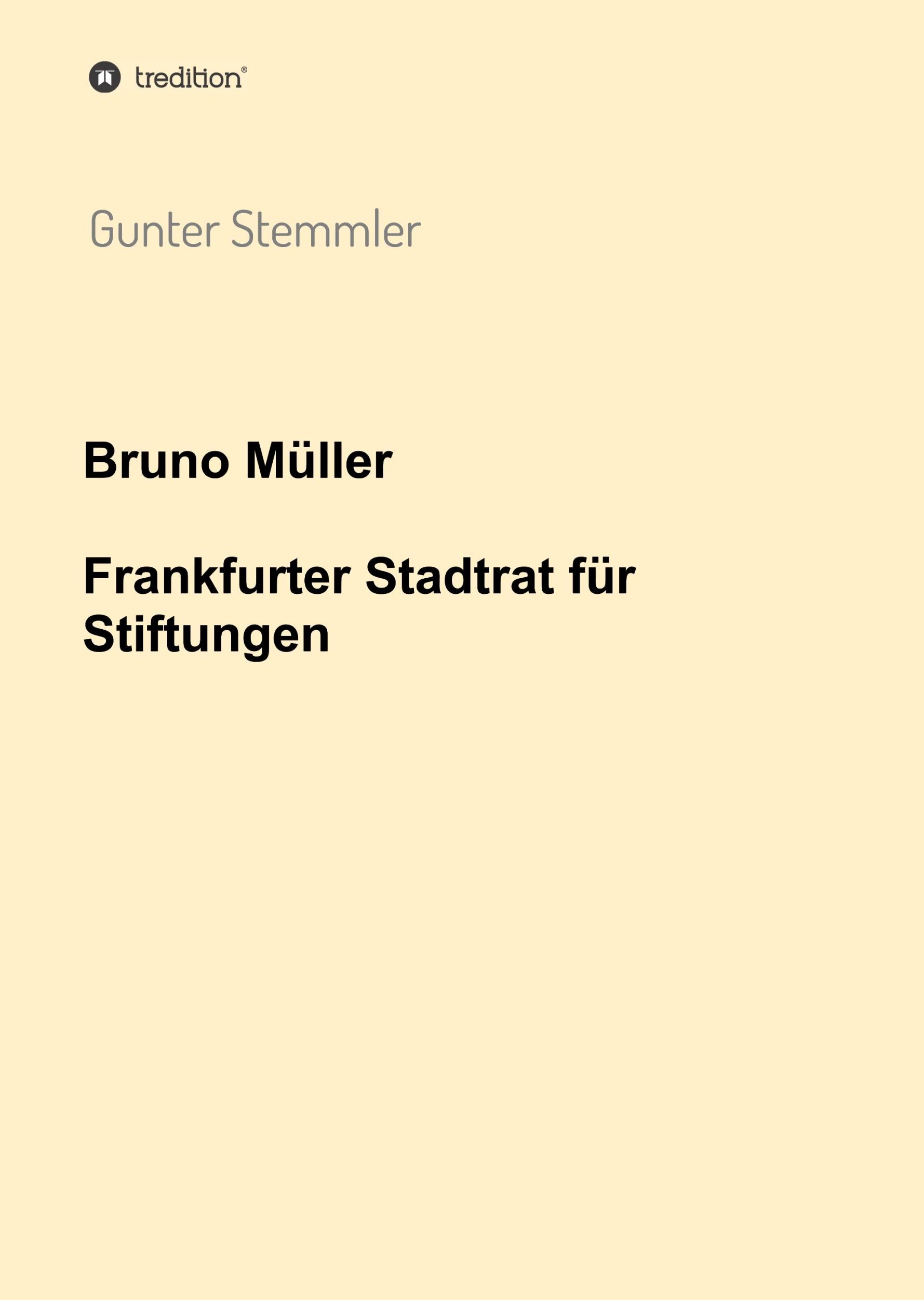 Cover: 9783347036826 | Bruno Müller - Frankfurter Stadtrat für Stiftungen | Gunter Stemmler