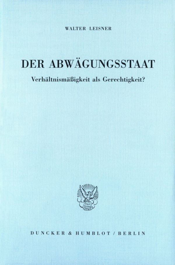 Cover: 9783428090075 | Der Abwägungsstaat. | Verhältnismäßigkeit als Gerechtigkeit? | Leisner