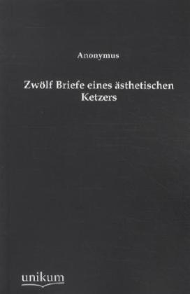 Cover: 9783845742663 | Zwölf Briefe eines ästhetischen Ketzers | Anonym | Taschenbuch | 2013