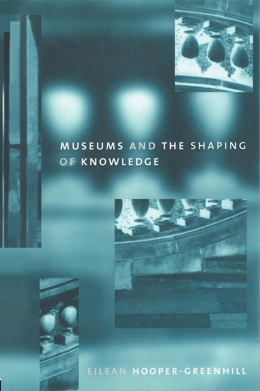 Cover: 9780415070317 | Museums and the Shaping of Knowledge | Eileen Hooper Greenhill | Buch