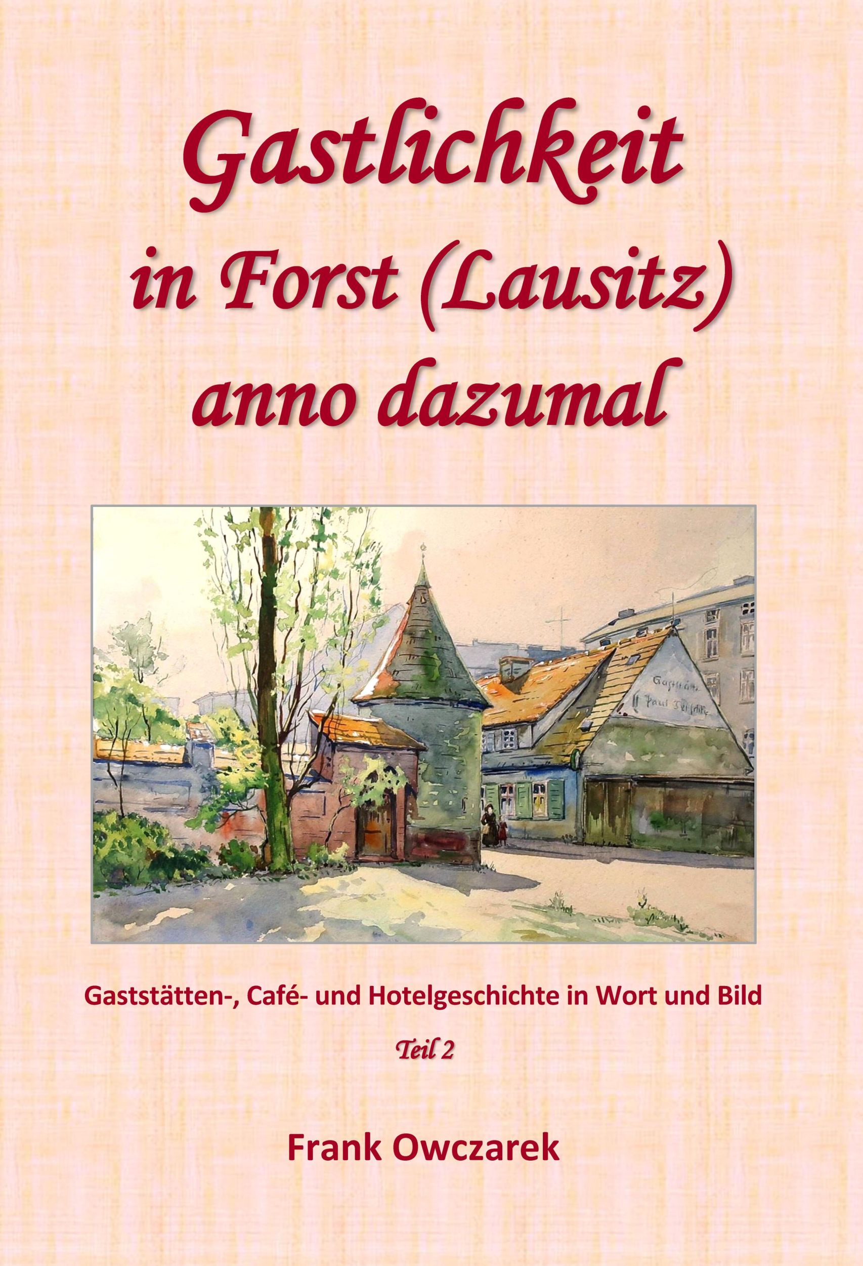 Cover: 9783945699164 | Gastlichkeit in Forst (Lausitz) anno dazumal | Teil 2 | Frank Owczarek