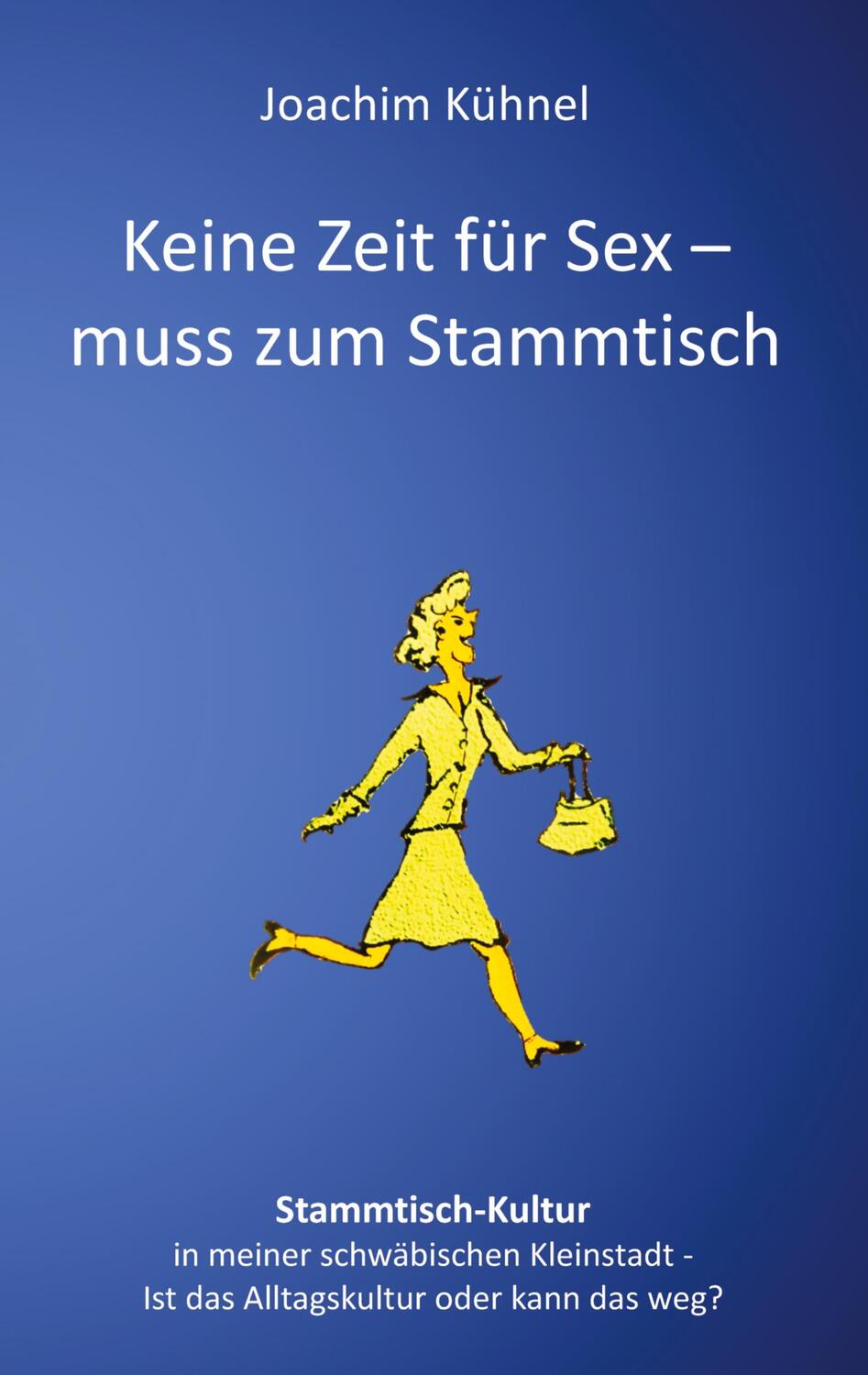 Cover: 9783347666702 | Keine Zeit für Sex - muss zum Stammtisch | Joachim Kühnel | Buch