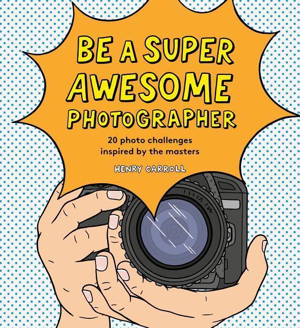 Cover: 9781786274205 | Be a Super Awesome Photographer | Henry Carroll | Buch | Englisch