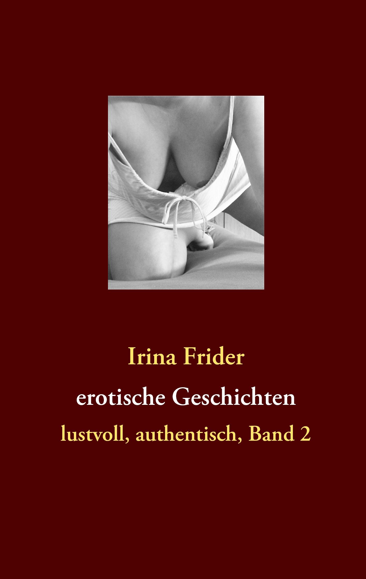 Cover: 9783842328679 | erotische Geschichten | Lustvoll, authentisch, Band 2 | Irina Frider