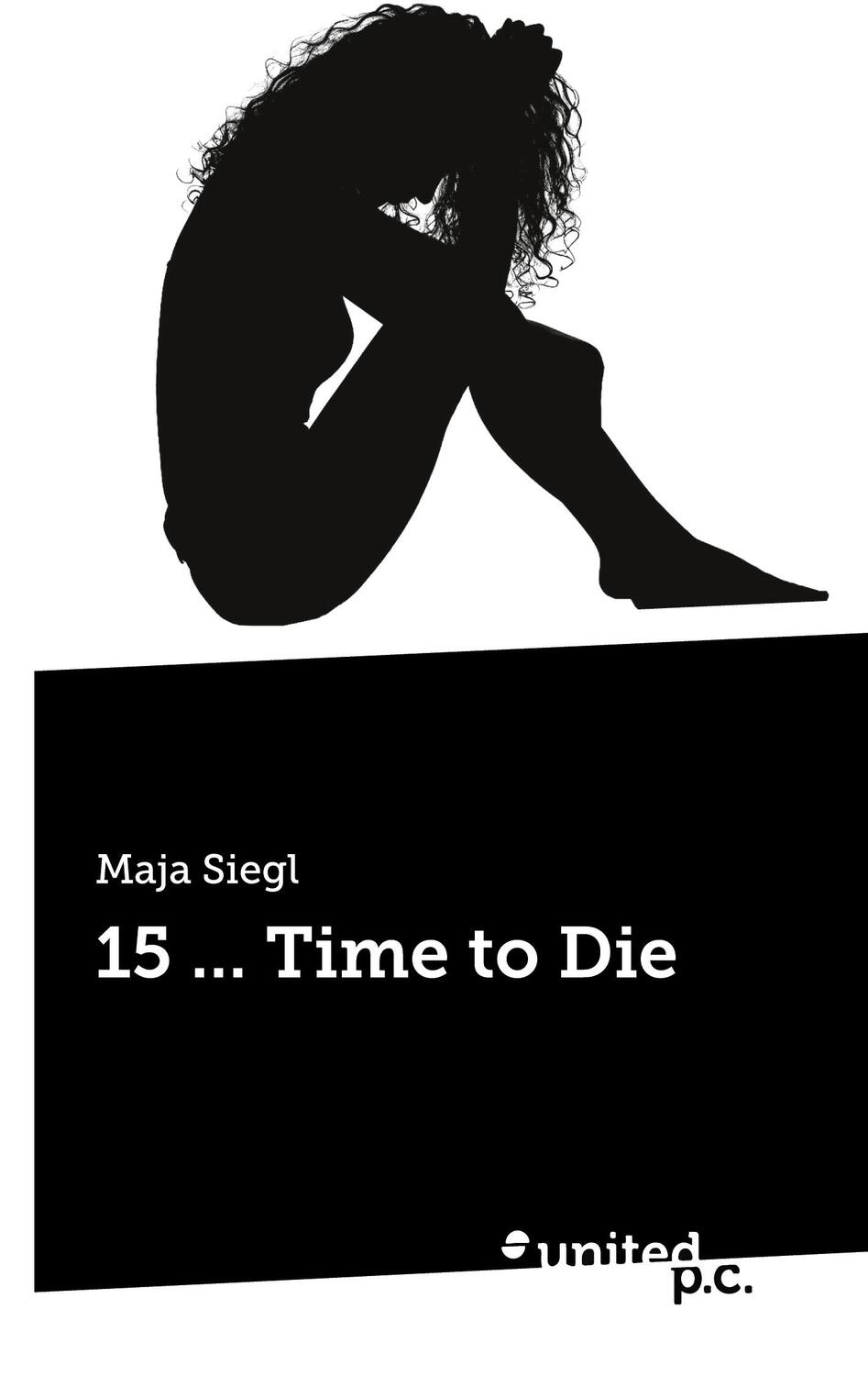 Cover: 9783710315039 | 15 ... Time to Die | Maja Siegl | Taschenbuch | Paperback | 330 S.