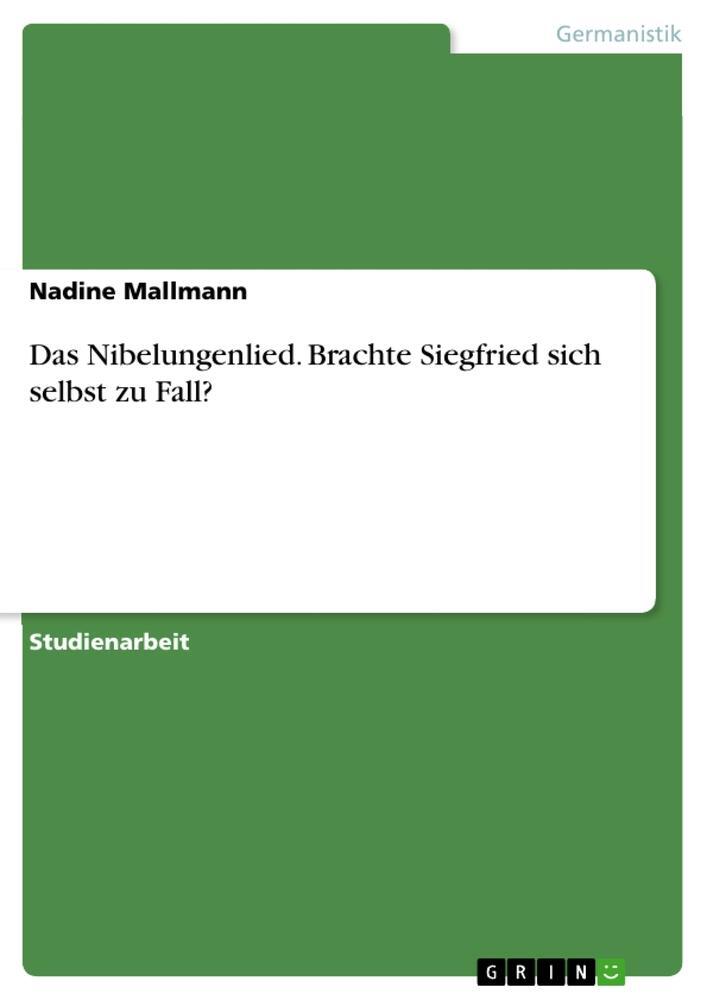 Cover: 9783668125513 | Das Nibelungenlied. Brachte Siegfried sich selbst zu Fall? | Mallmann