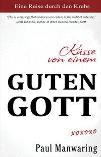 Cover: 9783940538581 | Küsse von einem Guten Gott | Eine Reise durch die Heilung von Krebs