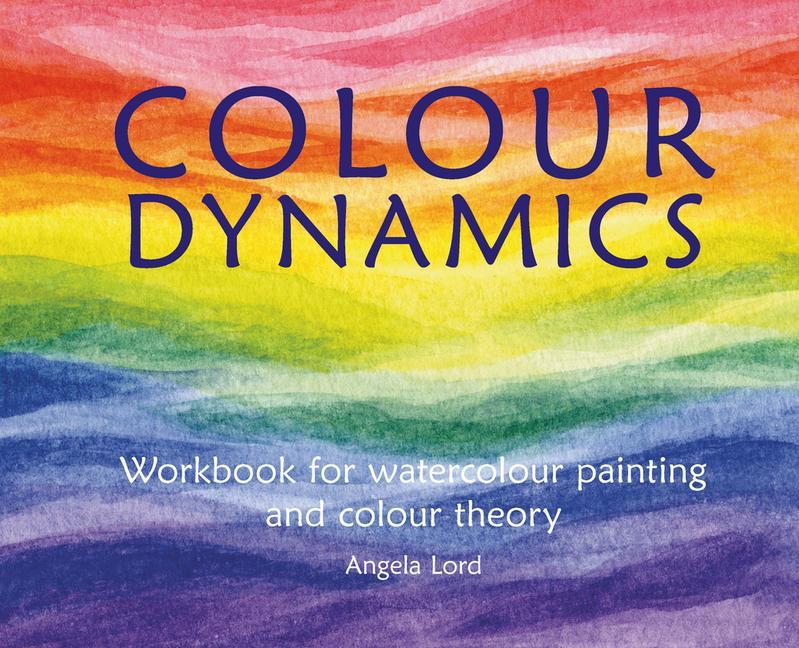 Cover: 9781907359927 | Colour Dynamics | Workbook for Water Colour Painting and Colour Theory