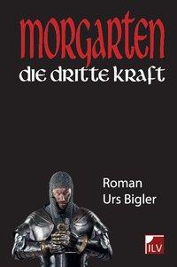 Cover: 9783906240824 | Morgarten | Die dritte Kraft | Urs Bigler | Buch | 316 S. | Deutsch