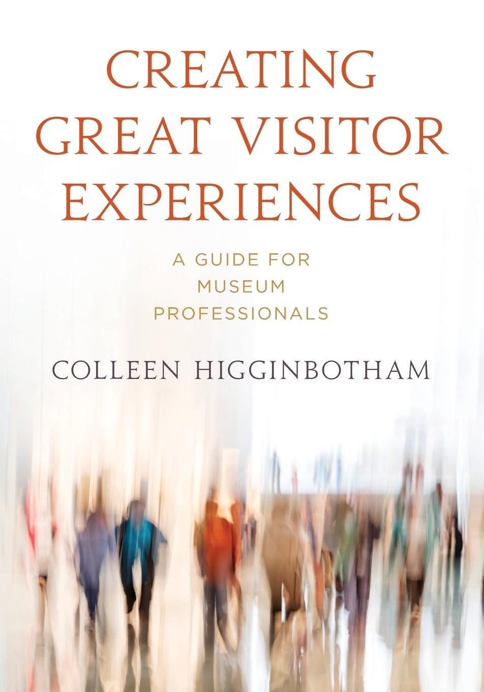 Cover: 9781538150221 | Creating Great Visitor Experiences | A Guide for Museum Professionals